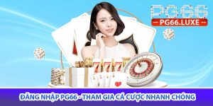 Đăng nhập PG66 - Tham gia cá cược nhanh chóng
