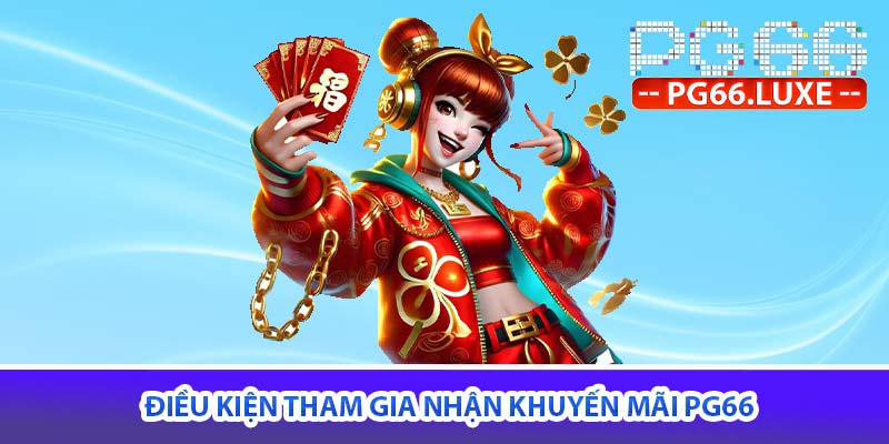 Điều kiện tham gia nhận khuyến mãi PG66