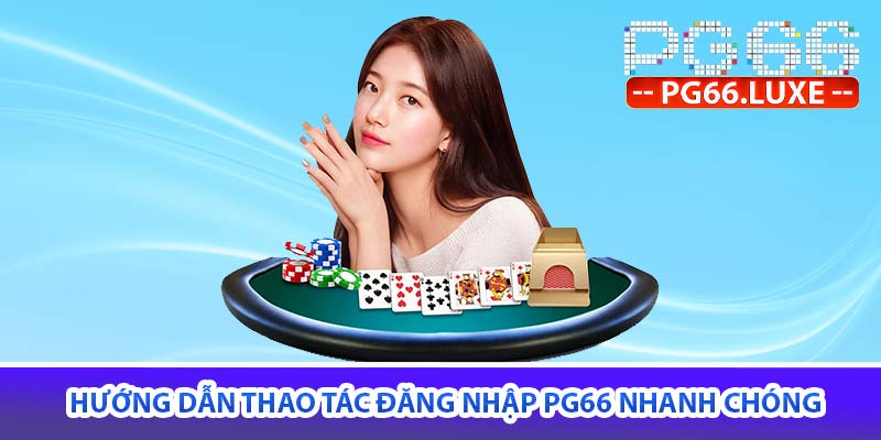 Hướng dẫn thao tác đăng nhập PG66 nhanh chóng