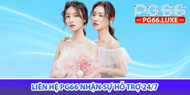 Liên hệ PG66 nhận sự hỗ trợ 24/7