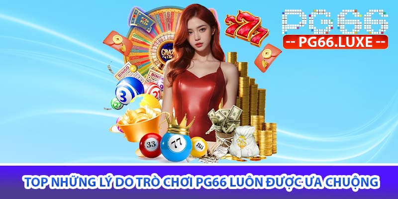 TOP những lý do trò chơi PG66 luôn được ưa chuộng