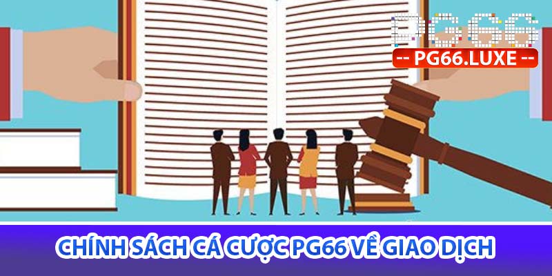 Chính sách cá cược pg66 về giao dịch
