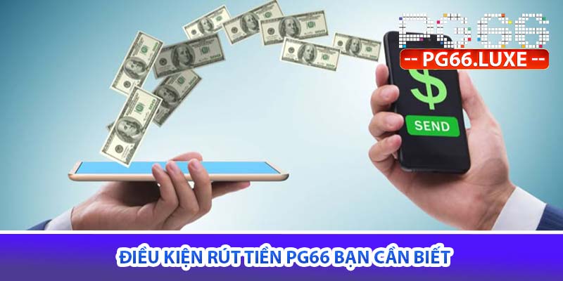điều kiện rút tiền PG66 bạn cần biết