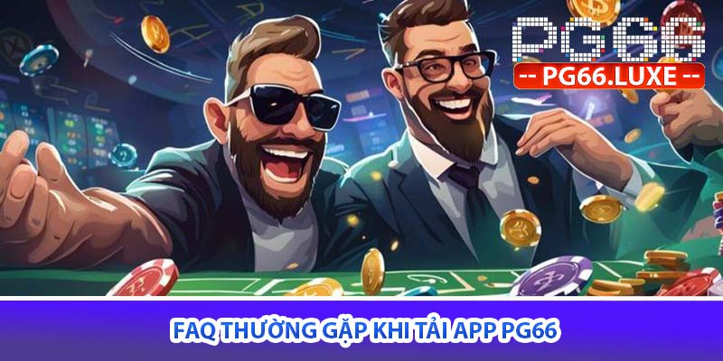 faq thường gặp khi tải app PG66