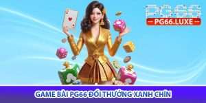 game bài PG66 đổi thưởng xanh chín