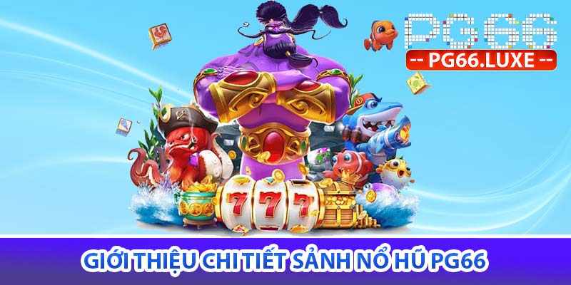 giới thiệu chi tiết sảnh nổ hũ PG66
