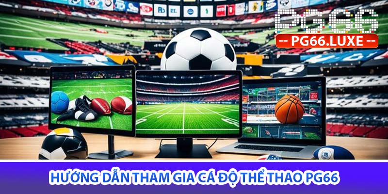 hướng dẫn tham gia cá độ thể thao PG66