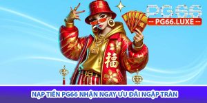 nạp tiền PG66 nhận ngay ưu đãi ngập tràn