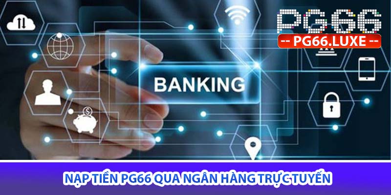 nạp tiền PG66 qua ngân hàng trực tuyến