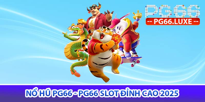 nổ hũ pg66 - pg66 slot đỉnh cao 2025