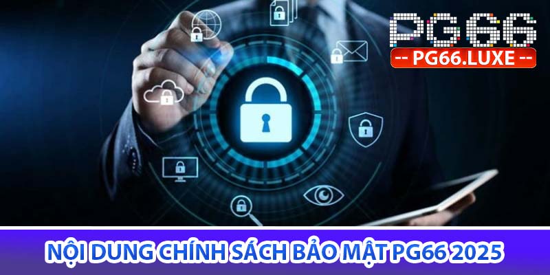 Nội dung chính sách bảo mật pg66 2025