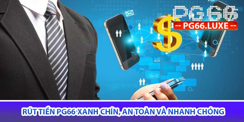 rút tiền PG66 xanh chín, an toàn và nhanh chóng