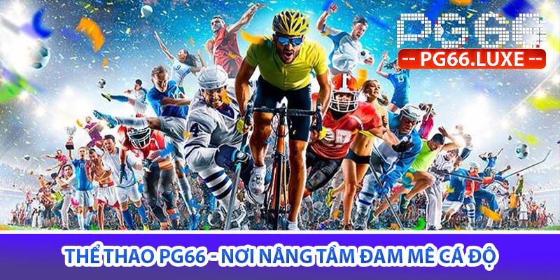 thể thao pg66 - nơi nâng tầm đam mê cá độ